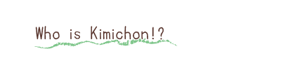 Who is Kimichon!?